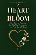 HEART & BLOOM — Stop People-Pleasing, Set Healthy Boundaries, and Find Yourself Again